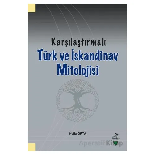 Karşılaştırmalı Türk ve İskandinav Mitolojisi - Nejla Orta - Grafiker Yayınları