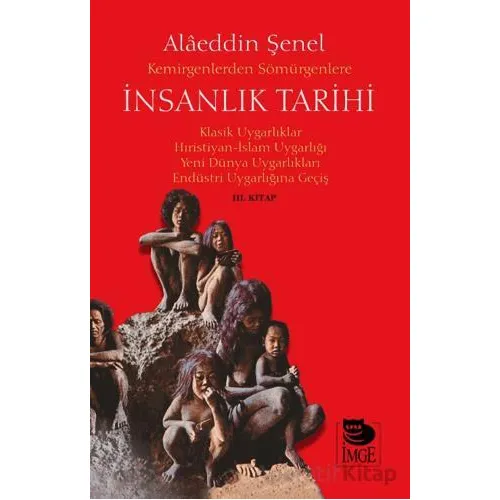 Kemirgenlerden Sömürgenlere İnsanlık Tarihi III. Kitap - Alaeddin Şenel - İmge Kitabevi Yayınları