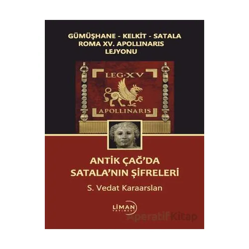 Gümüşhane - Kelkit - Satala Roma XV. Apollinaris Lejyonu Antik Çağ’da Satala’nın Şifreleri