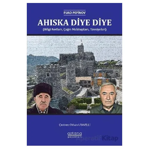 Ahıska Diye Diye (Bilgi Notları, Çağrı Mektupları, Tavsiyeler) - Fuad Pepinov - Astana Yayınları