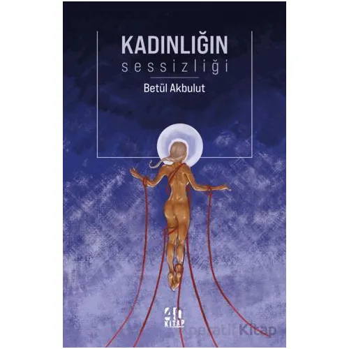 Kadınlığın Sessizliği - Zehra Betül Akbulut - 40 Kitap