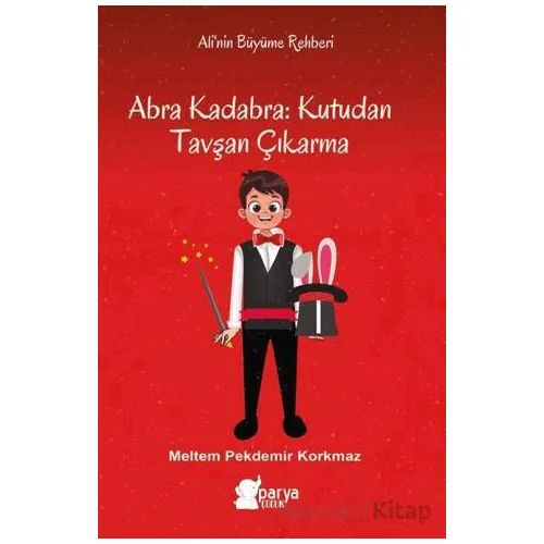 Abra Kadabra: Kutudan Tavşan Çıkarma - Meltem Pekdemir Korkmaz - Parya Kitap