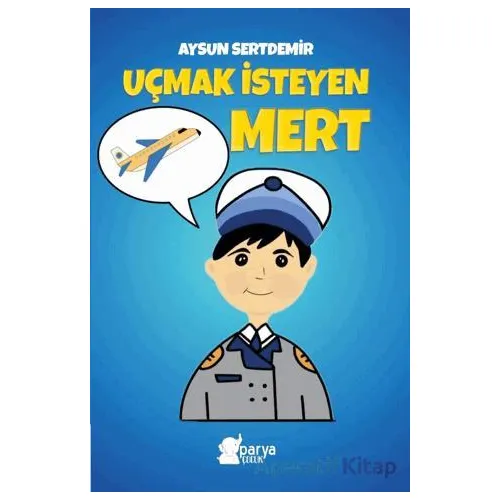 Uçmak İsteyen Mert - Aysun Sertdemir - Parya Kitap