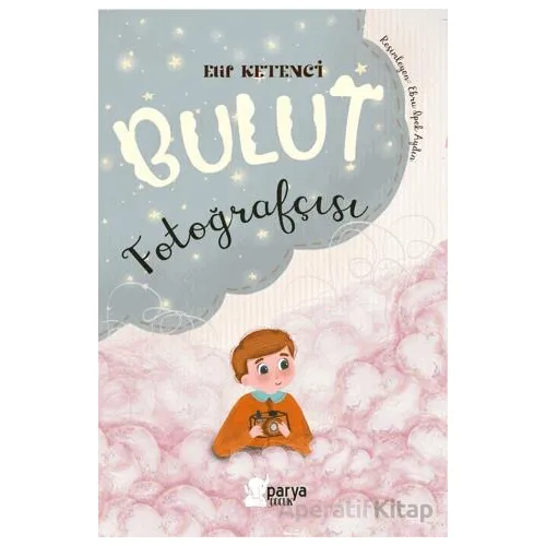 Bulut Fotoğrafçısı - Elif Ketenci - Parya Kitap