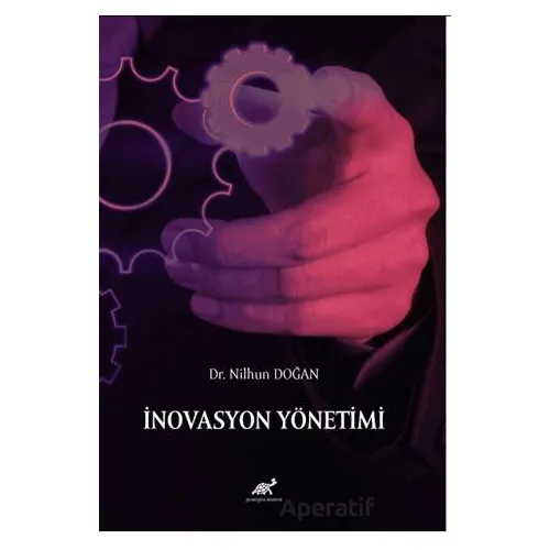 İnovasyon Yönetimi - Nilhun Doğan - Paradigma Akademi Yayınları