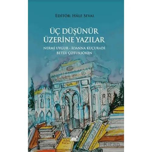 Üç Düşünür Üzeri·ne Yazılar - Hale Seval - Paradigma Akademi Yayınları