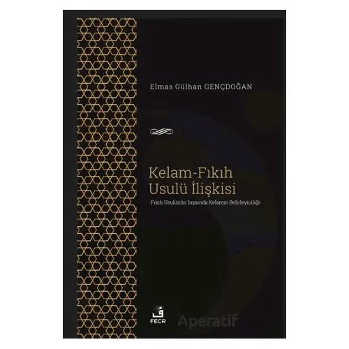 Kelam-Fıkıh Usulü İlişkisi - Elmas Gülhan Gençdoğan - Fecr Yayınları
