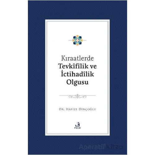 Kıraatlerde Tevkifîlik ve İctihadilik Olgusu - Hafize Dinçoğlu - Fecr Yayınları