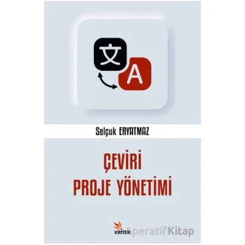 Çeviri Proje Yönetimi - Selçuk Eryatmaz - Kriter Yayınları