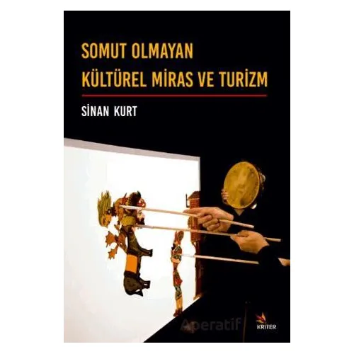Somut Olmayan Kültürel Miras ve Turizm - Sinan Kurt - Kriter Yayınları