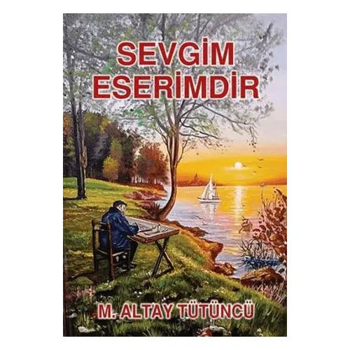 Sevgim Eserimdir - M. Altay Tütüncü - Tunç Yayıncılık