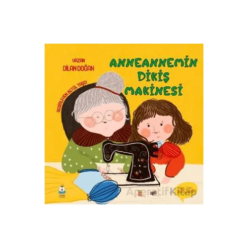 Anneannemin Dikiş Makinesi - Dilan Doğan - Luna Çocuk Yayınları
