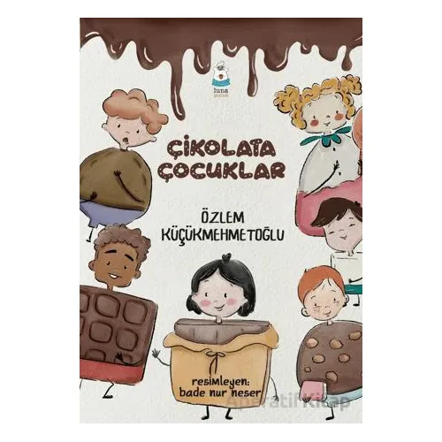 Çikolata Çocuklar - Özlem Küçükmehmetoğlu - Luna Çocuk Yayınları