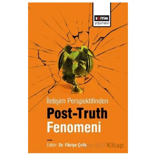İletişim Perspektifinden Post-Truth Fenomeni - Kolektif - Eğitim Yayınevi - Bilimsel Eserler