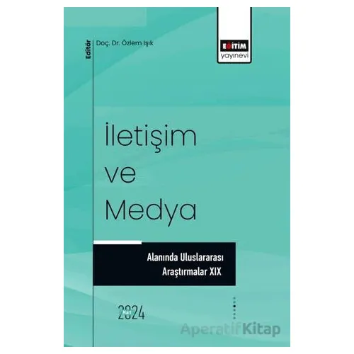 İletişim ve Medya Alanında Uluslararası Araştırmalar XIX