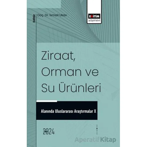 Ziraat, Orman ve Su Ürünleri Alanında Uluslararası Araştırmalar X
