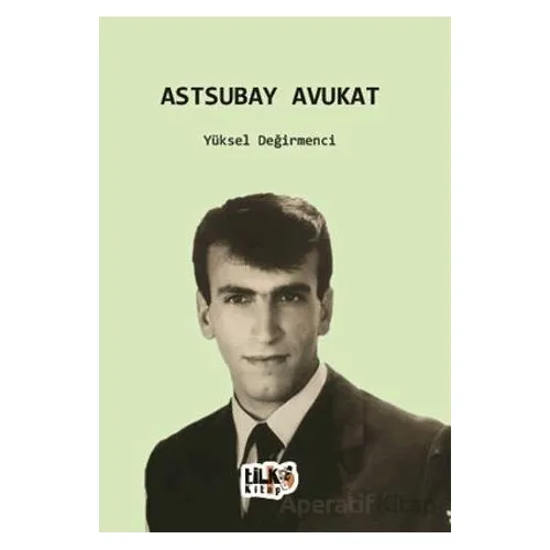 Astsubay Avukat - Yüksel Değirmenci - Tilki Kitap