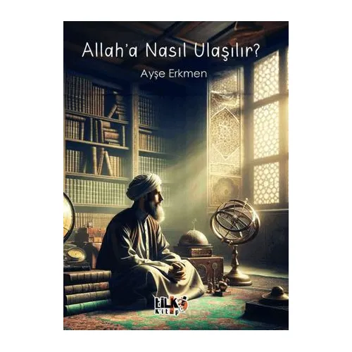 Allah`a Nasıl Ulaşılır? - Ayşe Erkmen - Tilki Kitap