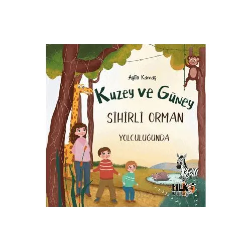 Kuzey ve Güney Sihirli Orman Yolculuğunda - Aylin Kamaş - Tilki Kitap