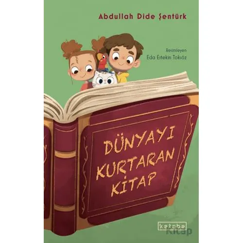 Dünyayı Kurtaran Kitap - Abdullah Dide Şentürk - Ketebe Çocuk