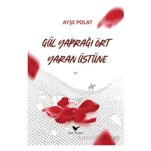 Gül Yaprağı Ört Yaran Üstüne - Ayşe Polat - Günce Yayınları