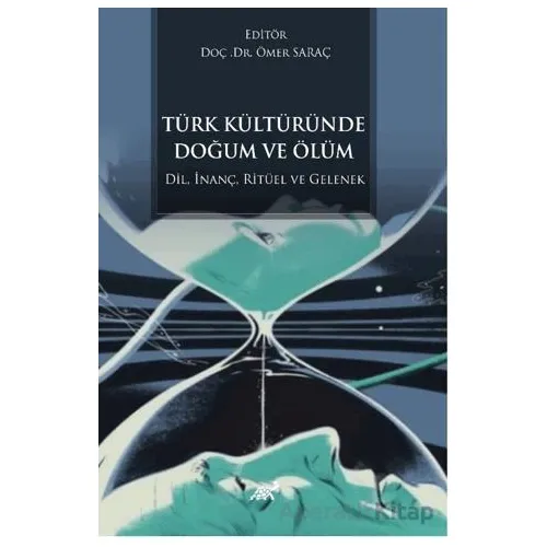 Türk Kültüründe Doğum ve Ölüm - Ömer Saraç - Paradigma Akademi Yayınları