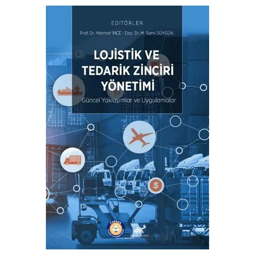 Lojistik ve Tedarik Zinciri Yönetimi: Güncel Yaklaşımlar ve Uygulamalar