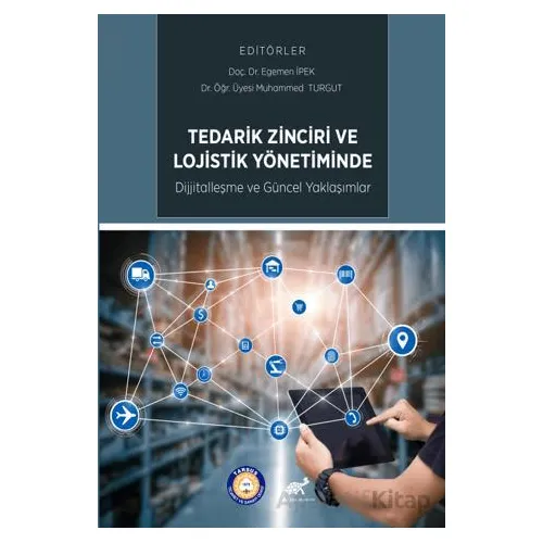 Tedarik Zinciri ve Lojistik Yönetiminde Dijitalleşme ve Güncel Uygulamalar