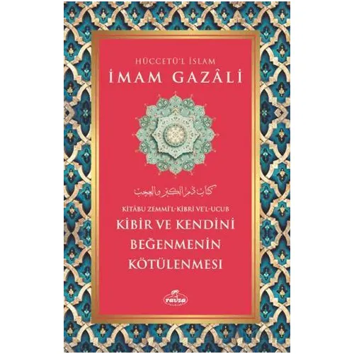 Kibir ve Kendini Beğenmenin Kötülenmesi - İmam Gazali - Ravza Yayınları