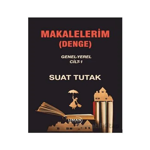 Makalelerim (Denge) - Suat Tutak - Liman Yayınevi