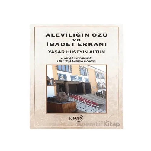 Aleviliğin Özü ve İbadet Erkanı - Yaşar Hüseyin Altun - Liman Yayınevi
