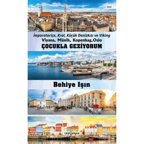 Çocukla Geziyorum - Viyana, Münih, Kopenhag, Oslo - Behiye Işın - Yeni İnsan Yayınevi