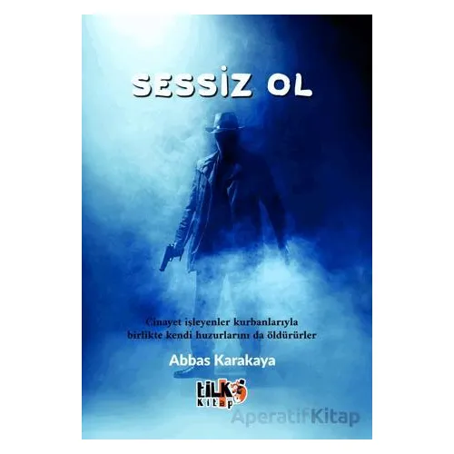 Sessiz Ol - Abbas Karakaya - Tilki Kitap