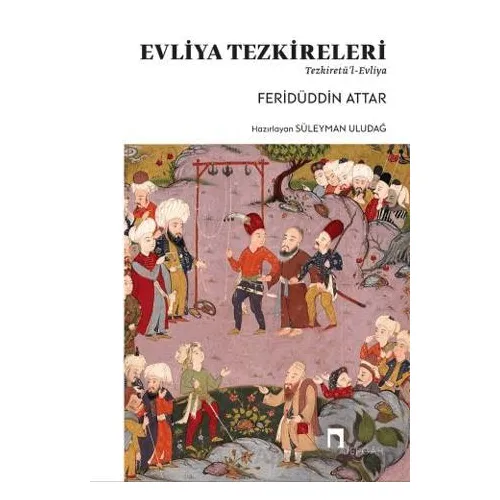 Evliya Tezkereleri - Tezkiretü’l-Evliya - Feridüddin Attar - Dergah Yayınları