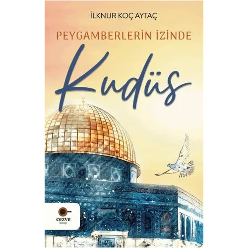 Peygamberlerin İzinde Kudüs - İlknur Koç Aytaç - Cezve Kitap