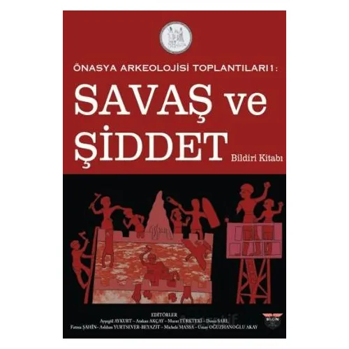 Önasya Arkeolojisi Toplantıları 1 - Savaş ve Şiddet Bildiri Kitabı