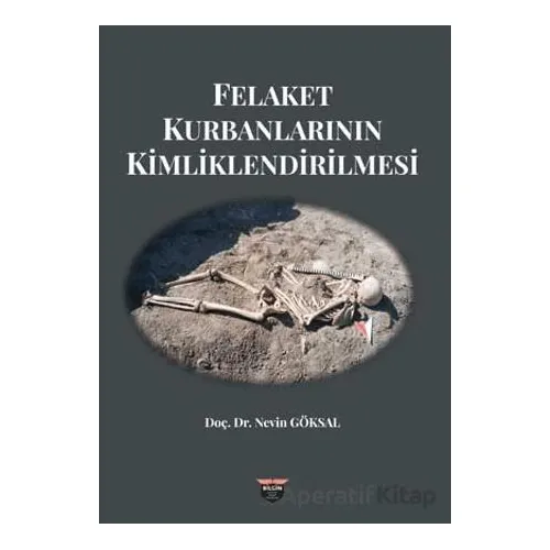 Felaket Kurbanlarının Kimliklendirilmesi - Nevin Göksal - Bilgin Kültür Sanat Yayınları