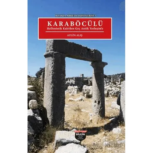 Kılıkıa Arkeolojisi Serisi 3 - Karaböcülü - Aylin Alış - Bilgin Kültür Sanat Yayınları