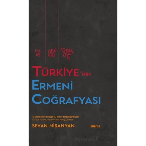 Türkiye’nin Ermeni Coğrafyası - S. Eprigyan - Liberus Yayınları