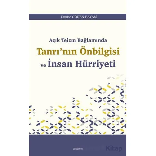 Açık Teizm Bağlamında Tanrı’nın Önbilgisi ve İnsan Hürriyeti