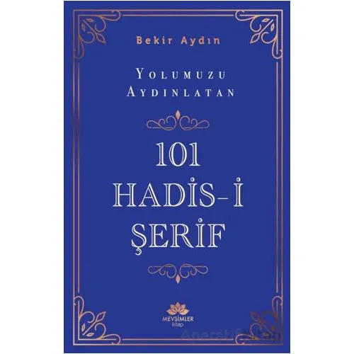 Yolumuzu Aydınlatan 101 Hadis-i Şerif - Bekir Aydın - Mevsimler Kitap