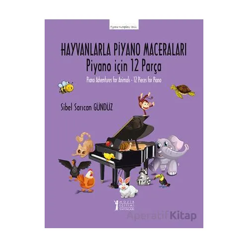 Hayvanlarla Piyano Maceraları -Piyano için 12 Parça - Sibel Sarıcan Gündüz - Müzik Eğitimi Yayınları
