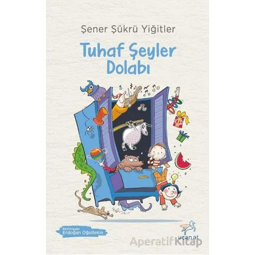 Tuhaf Şeyler Dolabı - Şener Şükrü Yiğitler - Uçan At Yayınları