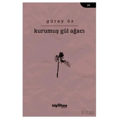 Kurumuş Gül Ağacı - Güray Öz - Telgrafhane Yayınları