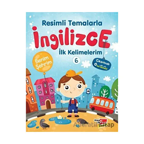 Resimli Temalarla İngilizce İlk Kelimelerim 6 - Benim Şehrim - Kolektif - Dikkat Atölyesi Yayınları