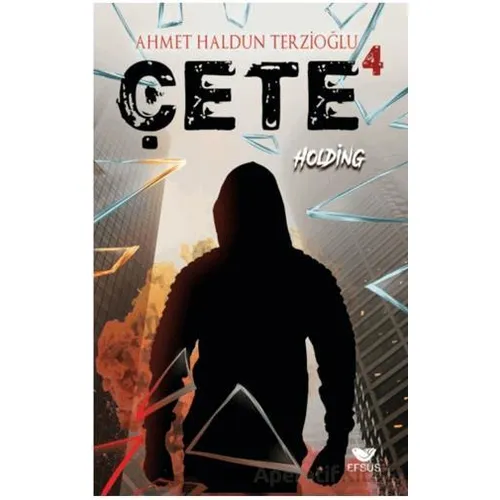 Çete 4 Holding - Ahmet Haldun Terzioğlu - Efsus Yayınları