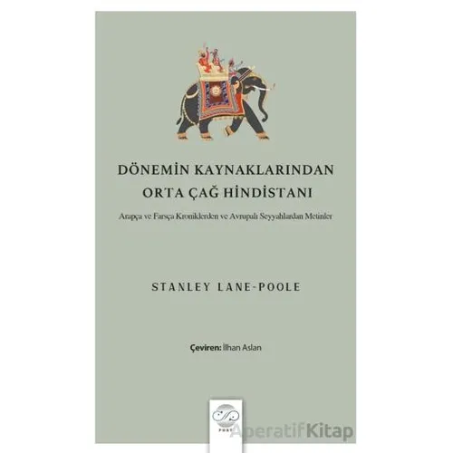 Dönemin Kaynaklarından Orta Çağ Hindistanı - Stanley Lane-Poole - Post Yayınevi
