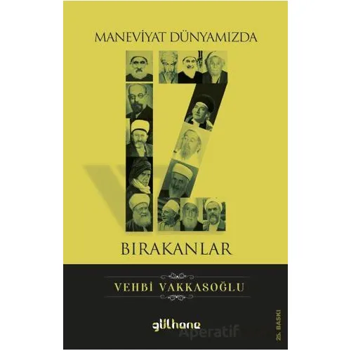 Maneviyat Dünyamızda İz Bırakanlar - Vehbi Vakkasoğlu - Gülhane Yayınları