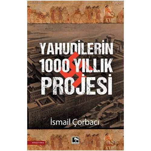 Yahudilerin 1000 Yıllık Projesi - İsmail Çorbacı - Çınaraltı Yayınları