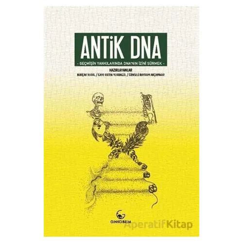 Antik DNA - Geçmişin Yankılarında DNAnın İzini Sürmek - Burçak Vural - Ginko Kitap